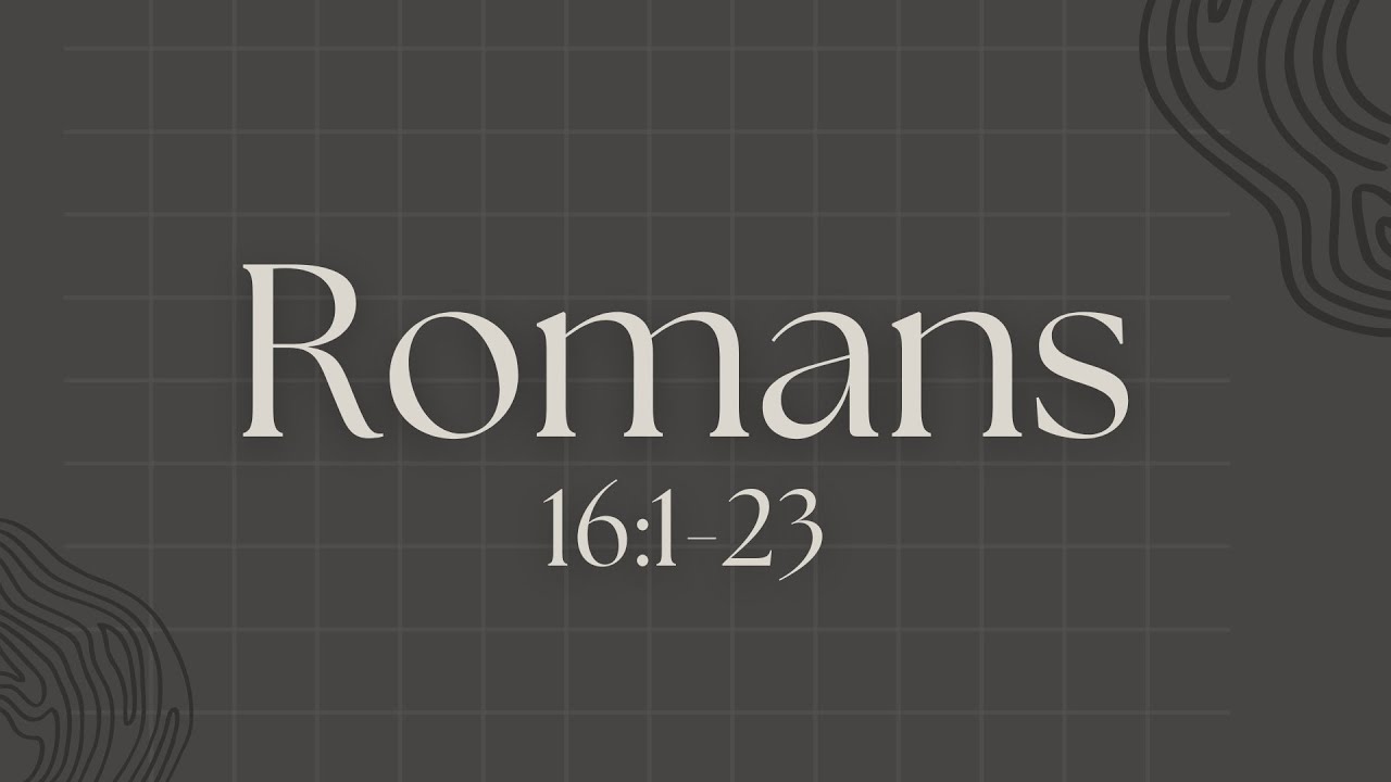 Unsung Heroes of the Early Church: Romans 16