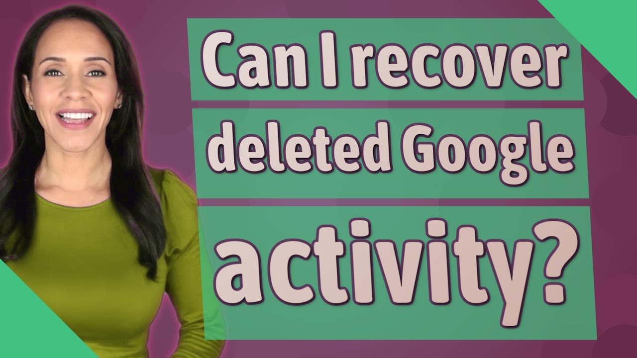 Can I recover deleted Google activity?