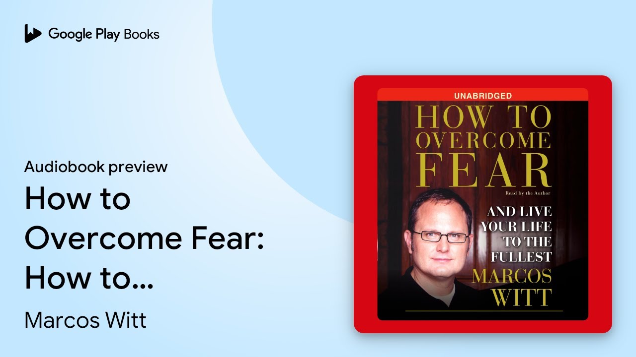 How to Overcome Fear: How to Overcome Fear and&hellip; by Marcos Witt &middot; Audiobook preview