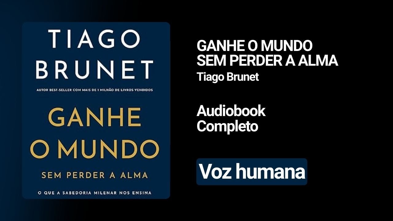 AUDIOBOOK GANHE O MUNDO SEM PERDER A ALMA | COMPLETO | NARRAÇÃO HUMANA | TIAGO BRUNET