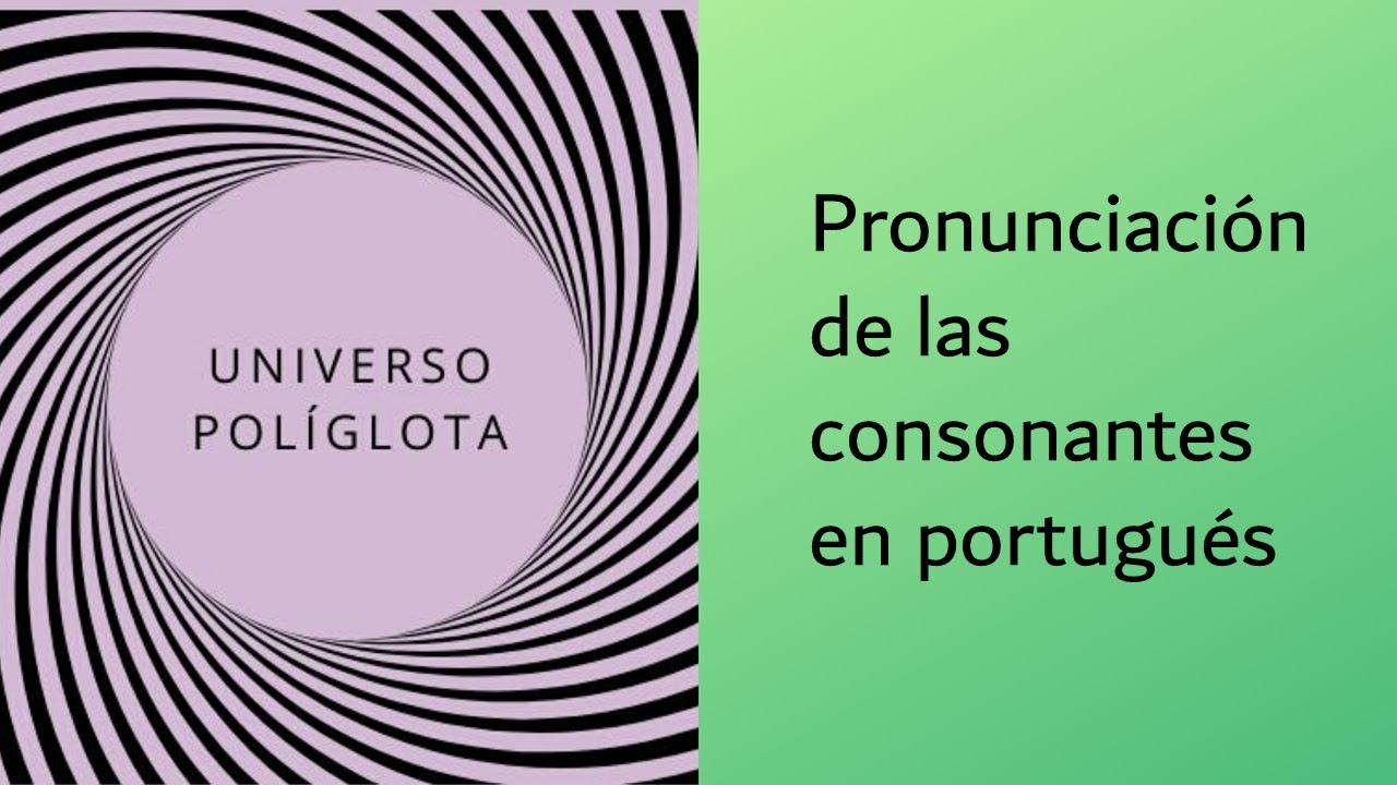 Pronunciación de las consonantes en portugués | UNIVERSO POLÍGLOTA