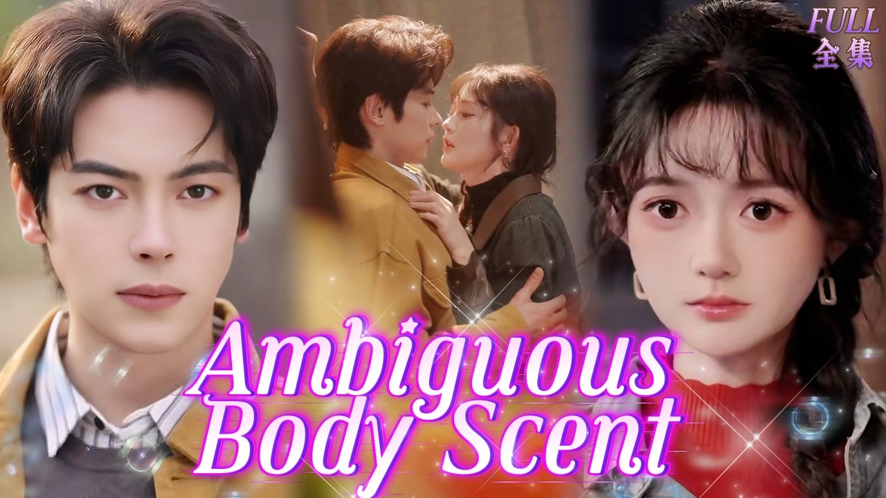 NEW🌬️He Needs My Scent to Live&mdash;And He&rsquo;s Addicted to Me, Not Just the Fragrance&hellip;&hellip;😳#drama #lovestory