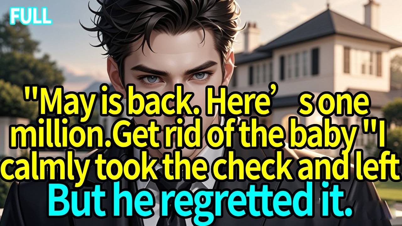 &rdquo;May is back. Here&rsquo;s one million. Get rid of the baby &rdquo;I calmly took the check and left.But he regre