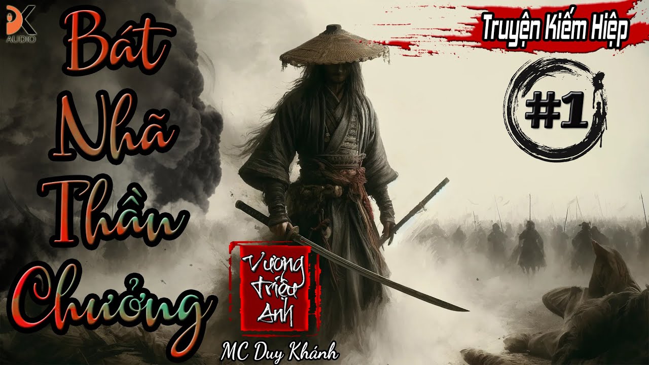 B&Aacute;T NH&Atilde; THẦN CHƯỞNG - Tập 1 | MC Duy Kh&aacute;nh | DK AUDIO [ Truyện kiếm Hiệp Hay ]