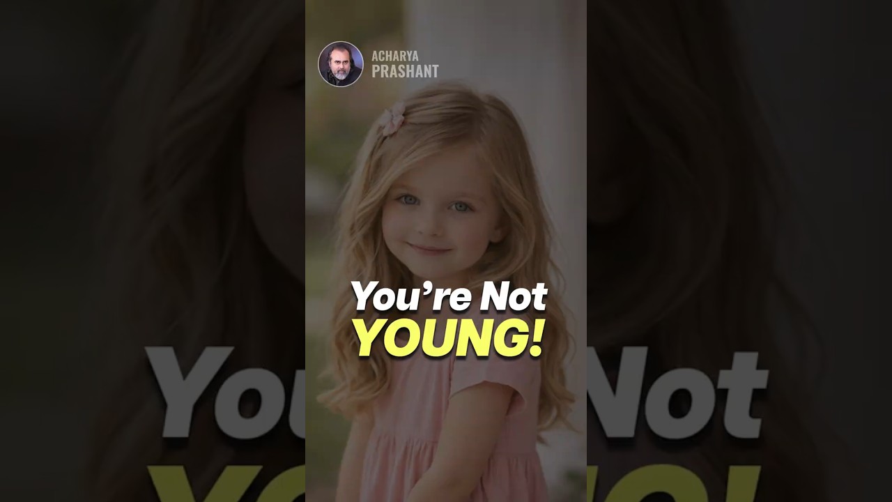 You're Not Young! || Acharya Prashant