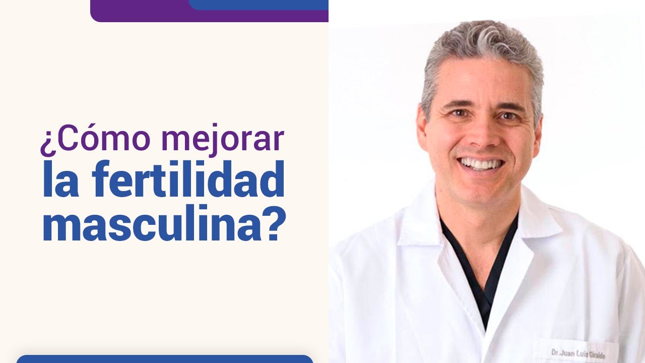 Fertilidad masculina: hábitos y tips que realmente funcionan - Dr. Juan Luis Giraldo