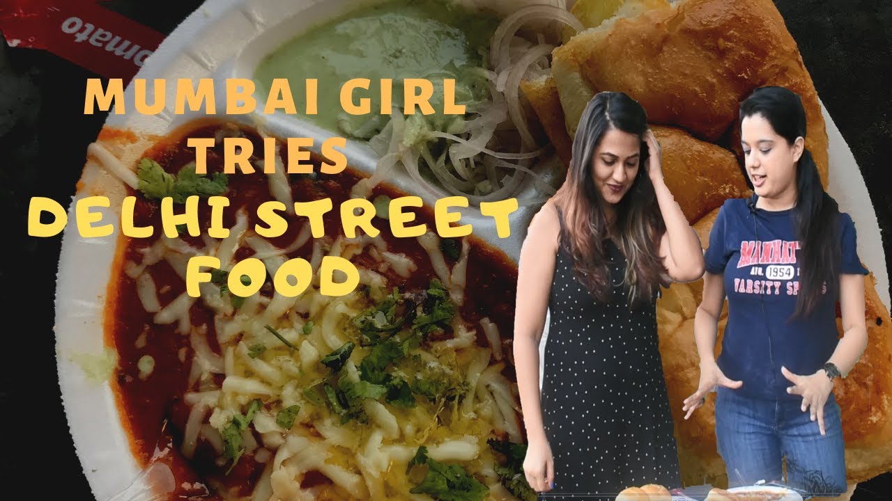 MUMBAI GIRL TRIES DELHI STREET FOOD
