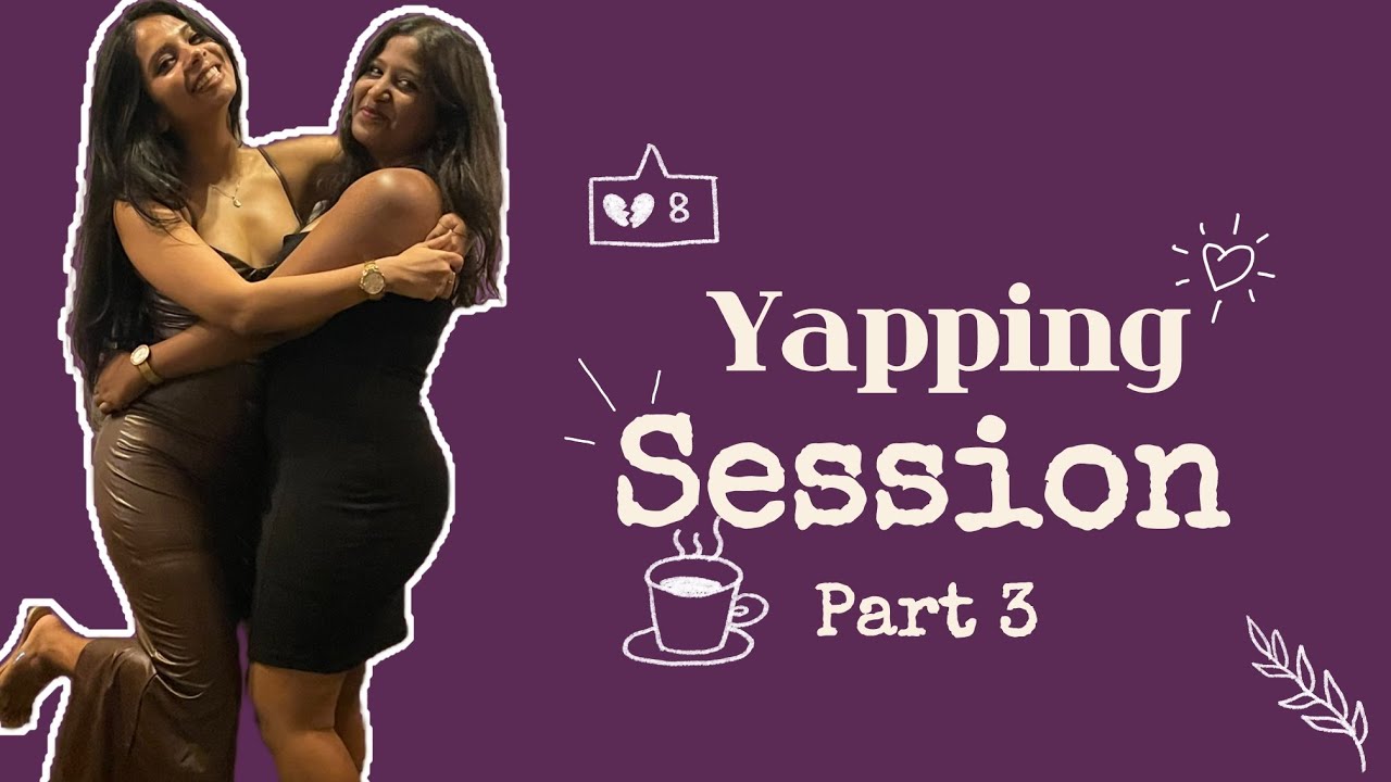 yapping session part 3 ( but with a friend)