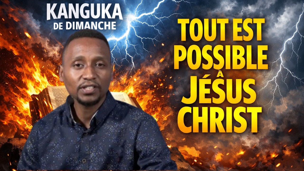 KANGUKA DE DIMANCHE LE 08/03/2026 by Chris Ndikuman TOUT EST POSSIBLE A JÉSUS CHRIST