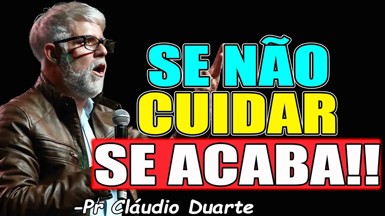 SE NÃO CUIDAR, SE ACABA!! - Pr. Cláudio Duarte 2026