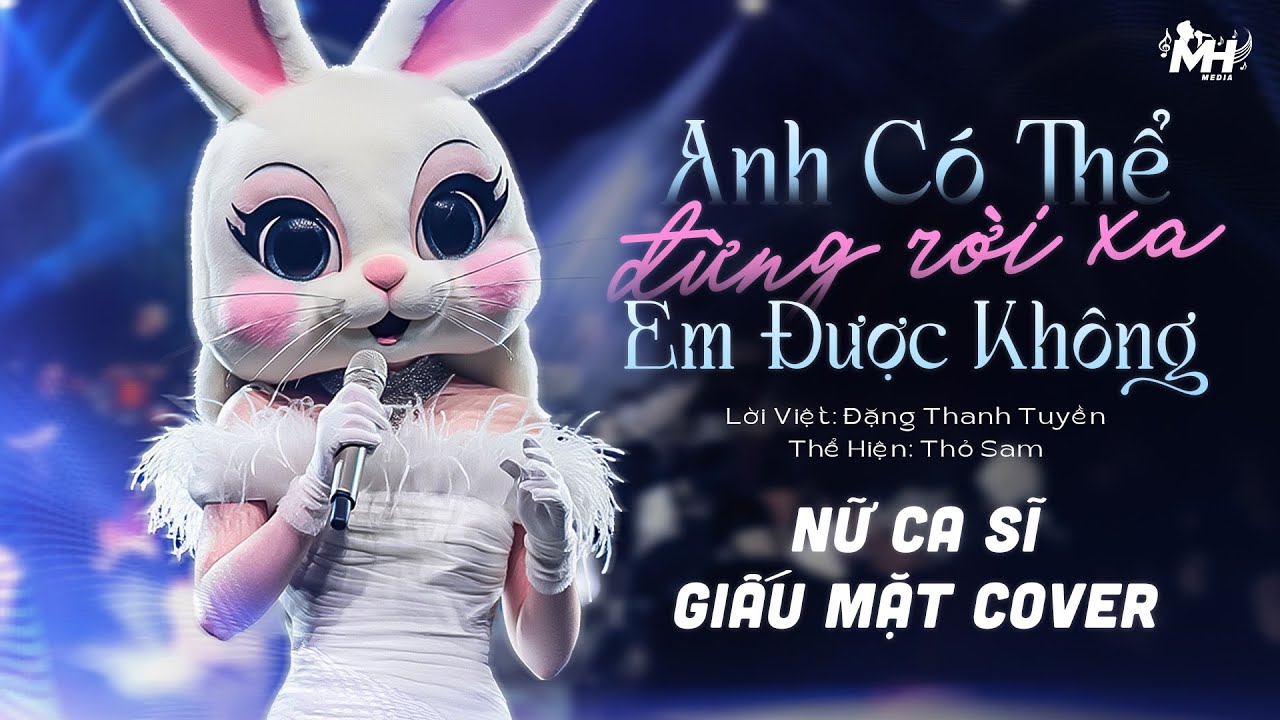Anh Có Thể Đừng Rời Xa Em Được Không - Thỏ Sam (Lời: Đặng Thanh Tuyền) | Nữ Ca Sĩ Giấu Mặt Cover