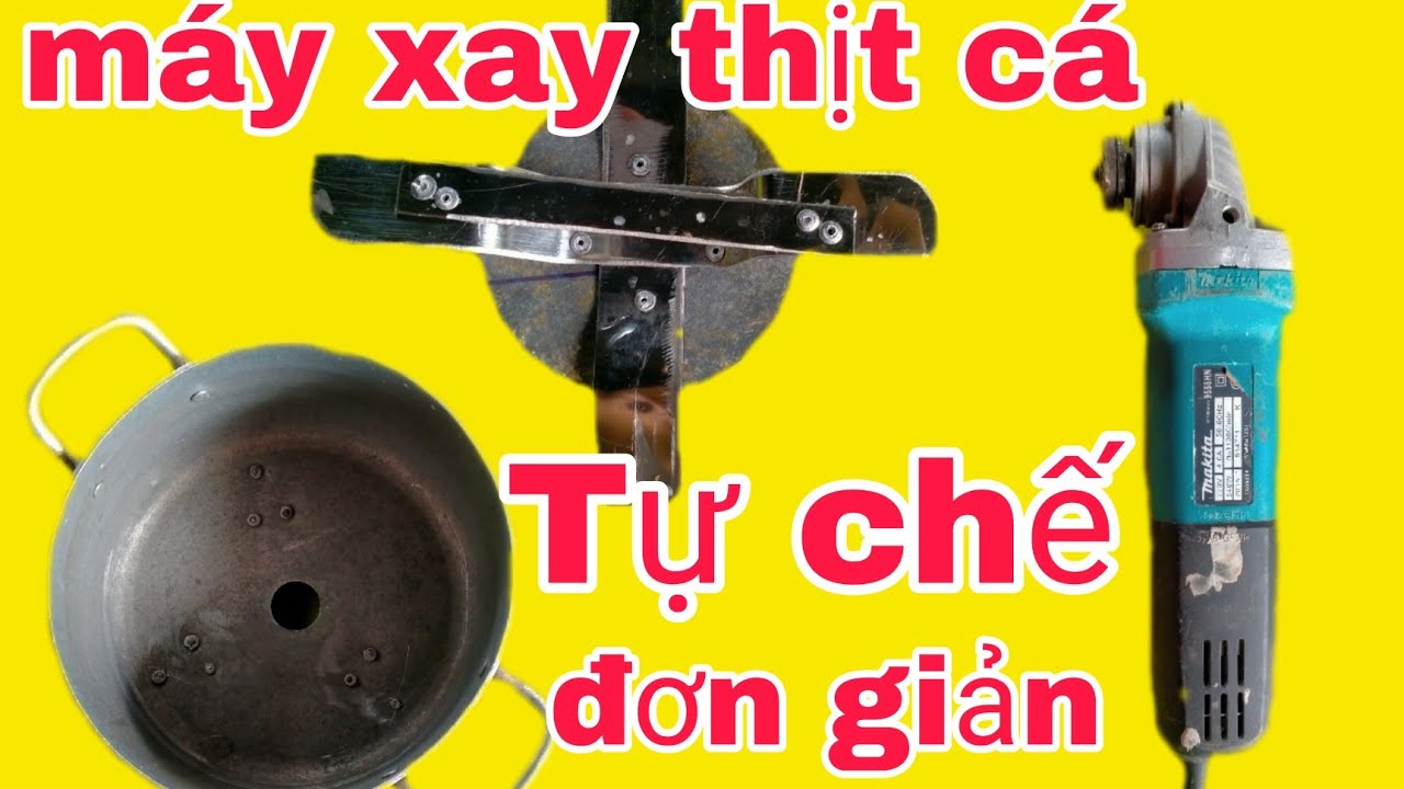 Máy xay thịt cá tự chế ( đơn giản)