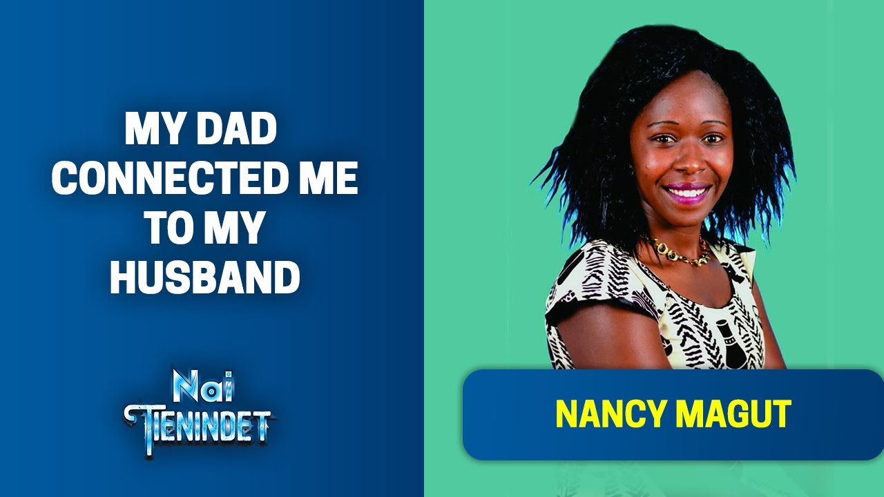 My Dad Connected Me to My Husband Unknowingly - Nancy Magut