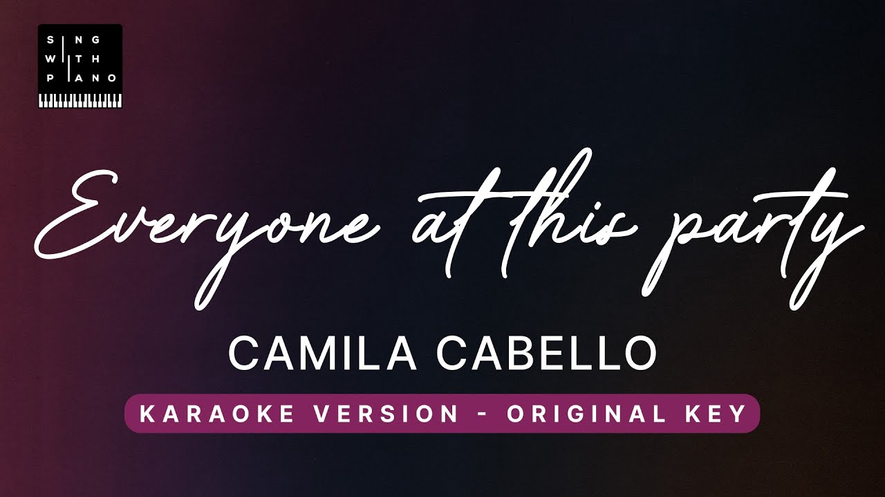 Everyone at this party - Camila Cabello (Original Key Karaoke) - Piano Instrumental Cover & Lyrics