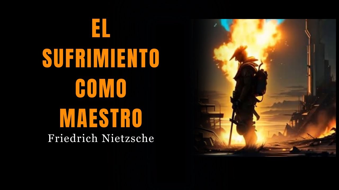 &ldquo;El sufrimiento como maestro&rdquo;   Friedrich Nietzsche