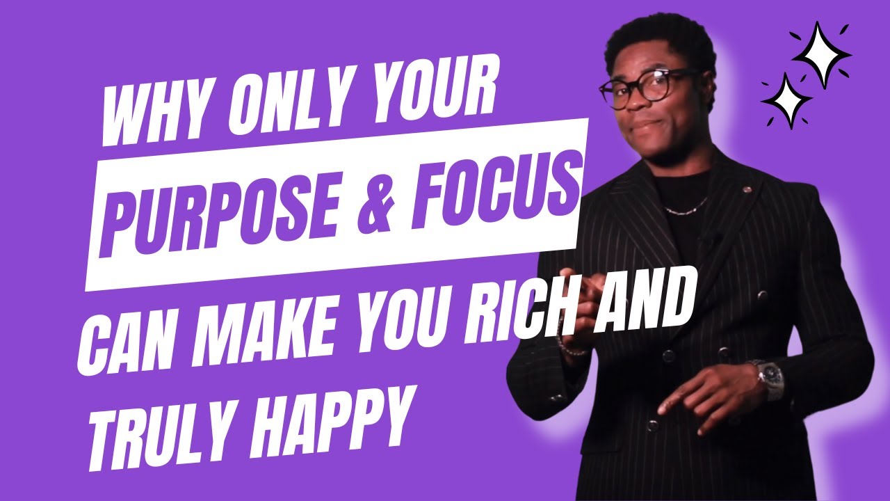 Why your Life's Purpose and Focus can make you Rich and Happy
