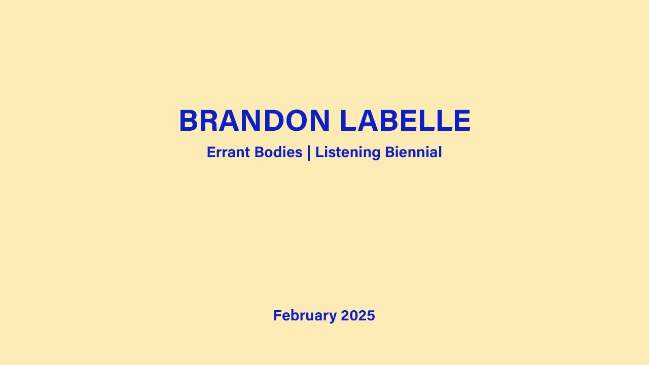Brandon LaBelle - Errant Bodies and The Listening Biennial | Interview February 2025