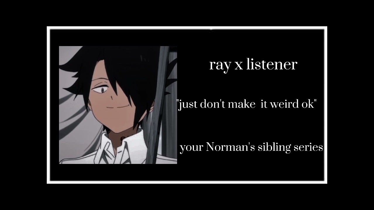 ray x listener your Norman's sibling series||| new series|||