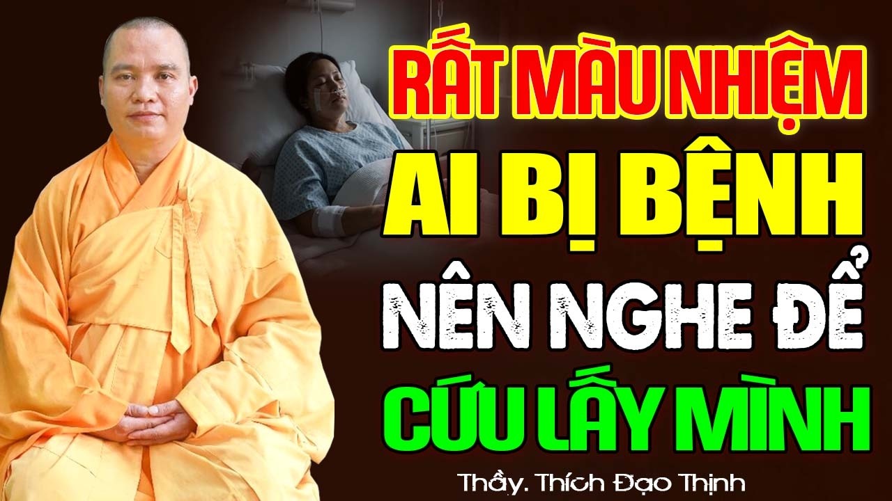(Rất Màu Nhiệm) Ai Đang Bị Bệnh Nên Nghe Để Biết Cách Cứu Lấy Mình -TT. Thích Đạo Thịnh.