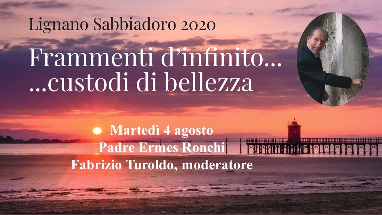 Frammenti d'infinito...Custodi della Bellezza - padre Ermes Ronchi e Fabrizio Turoldo 4.8.2020