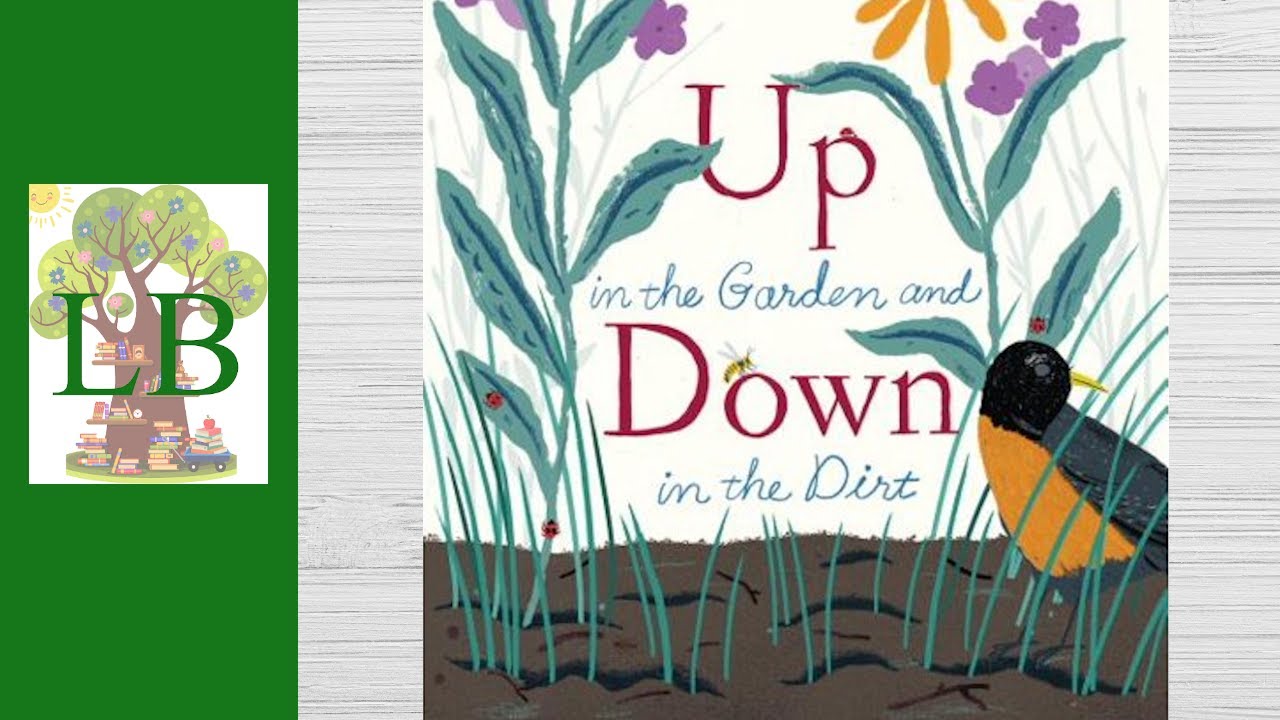 🌻. Up In The Garden And Down In The Dirt - Read Aloud