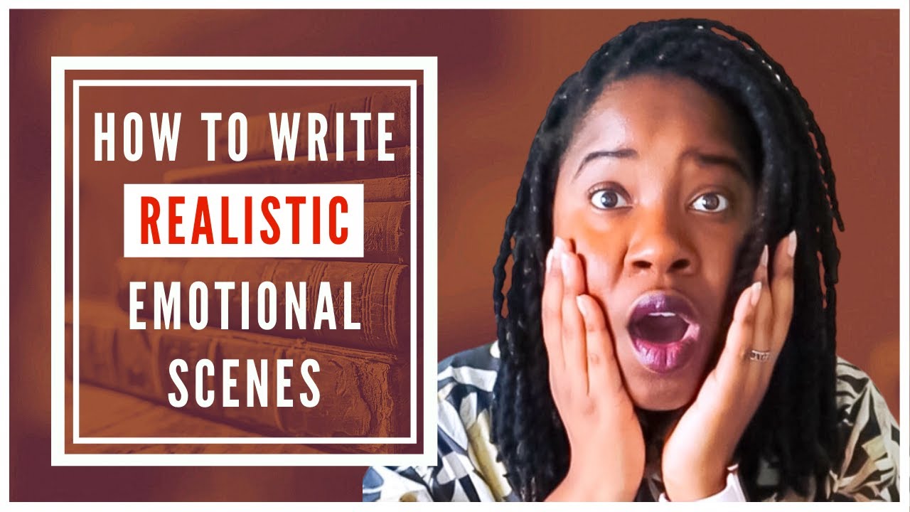 How to Write An Emotional Scene: Realistic vs. Unrealistic