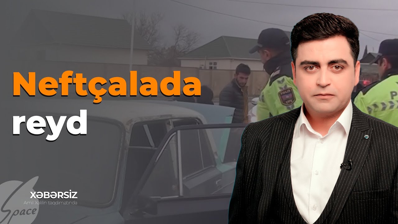 Neftçalada reyd -  Xəbərsiz Amil Xəlil ilə / Space TV 24.02.2023