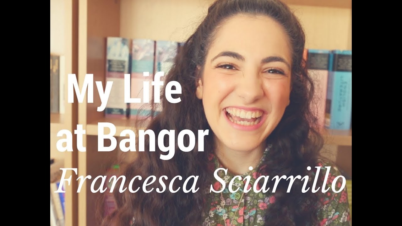 My Life at Bangor - Francesca Sciarrillo, English Literature