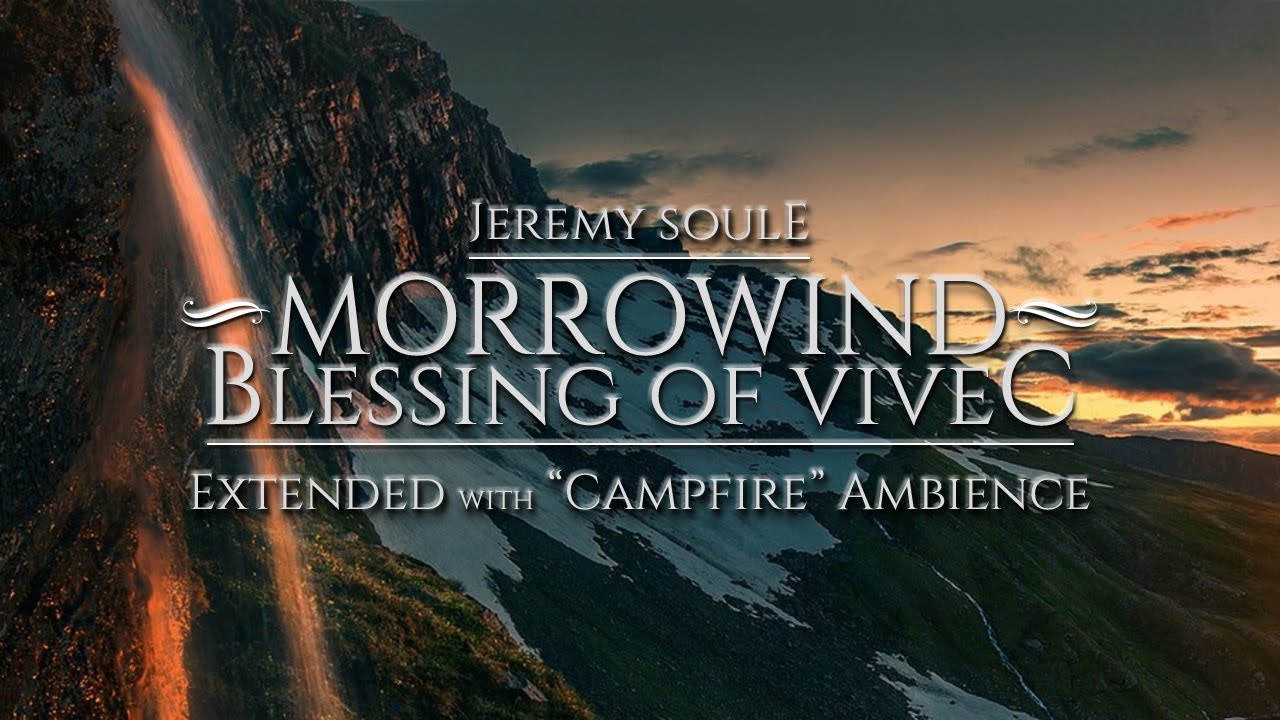 Jeremy Soule (Morrowind) &mdash; &ldquo;Blessing of Vivec&rdquo; (with &ldquo;Campfire&rdquo; Ambience) [Extended]
