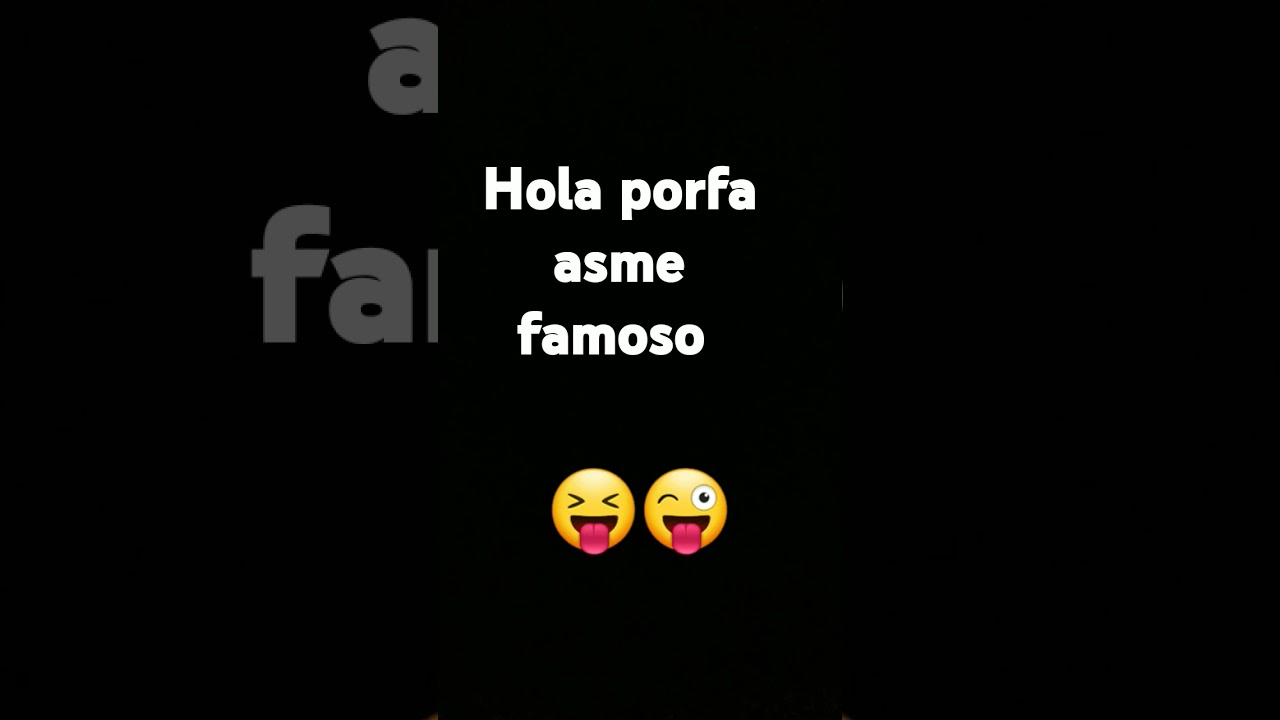 Hola asme famoso plis