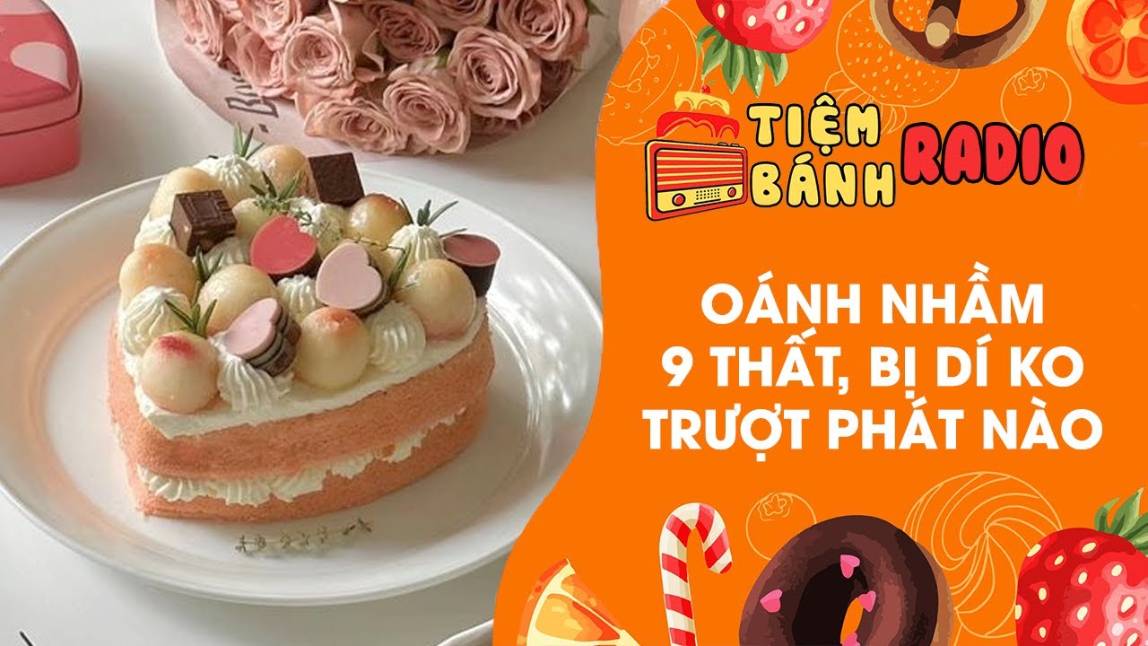 Tâm sự số 892 🌈 Oánh nhầm chính thất bị dí không trượt phát nào 🌈 Tiệm Bánh Radio