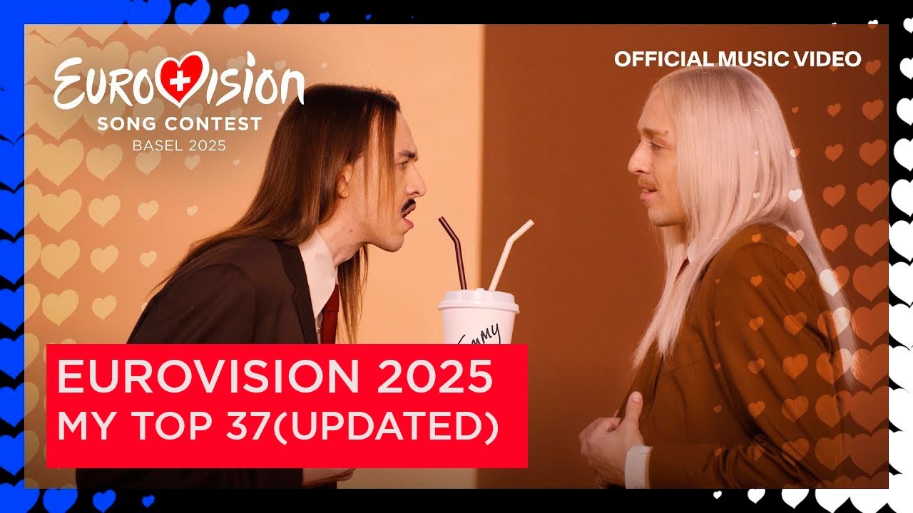 EUROVISION 2025 - MY TOP 37(UPDATED)