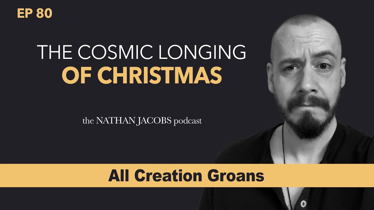 The Cosmic Longing of Christmas | All Creation Groans