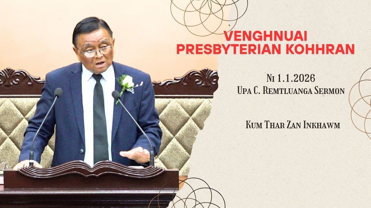 UPA C. REMTLUANGA SERMON - KUM THAR ZAN INKHAWM || VENGHNUAI KOHHRAN