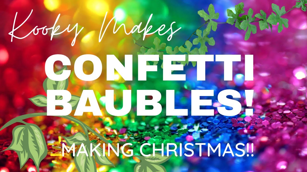 A KOOKY KINDA CHRISTMAS - Making CONFETTI BAUBLES!