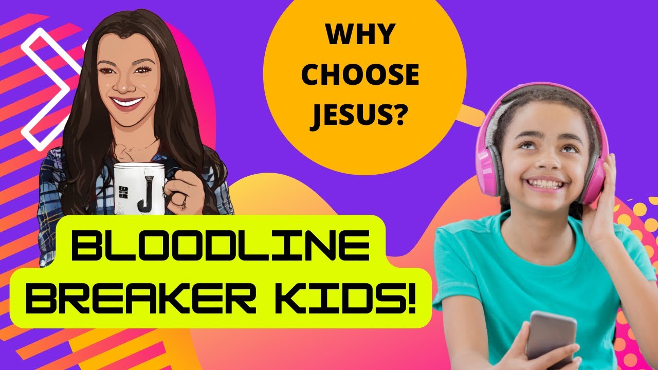 Bloodline breaker kids! Why choose Jesus