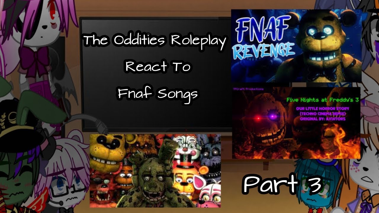 The Oddities Roleplay React To Fnaf Songs||3/?||The Oddities Roleplay||My Au||