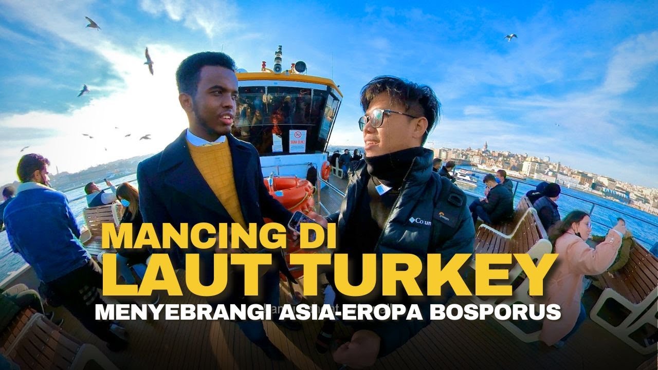 Mancing Di Turkey Menyebrangi Asia Eropa - Selat Bosporus