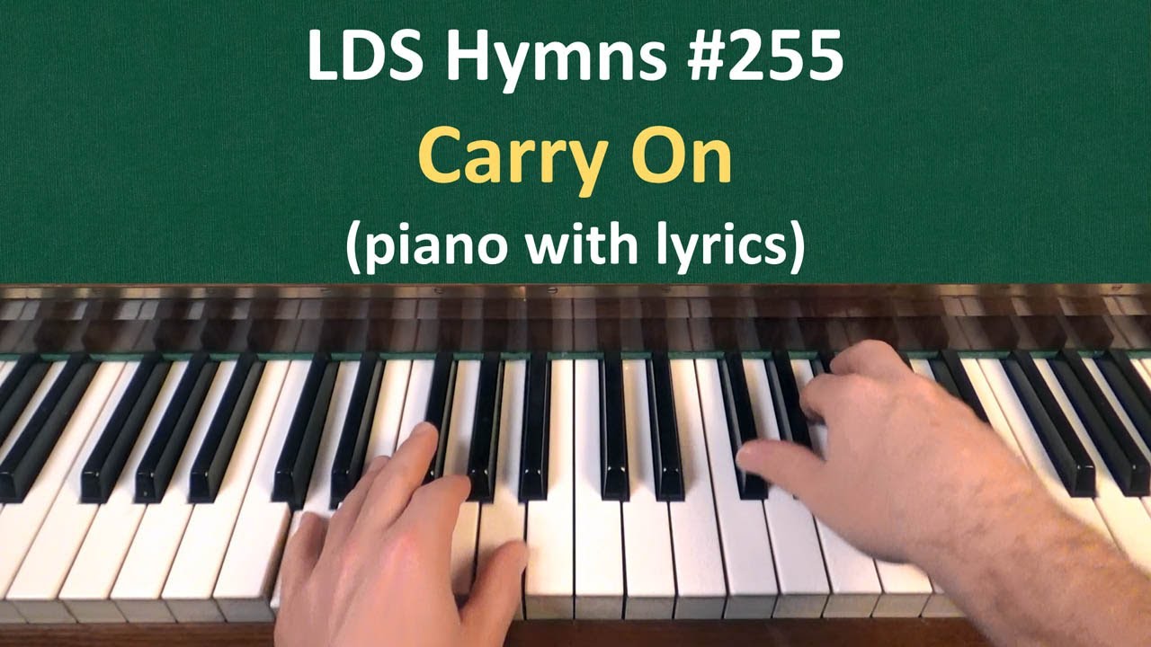 (#255) Carry On (LDS Hymns - piano with lyrics)
