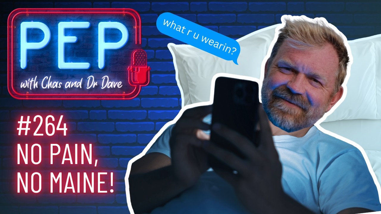 NO PAIN, NO MAINE! PEP with Chas & Dr Dave (Ep 264, 5 June)