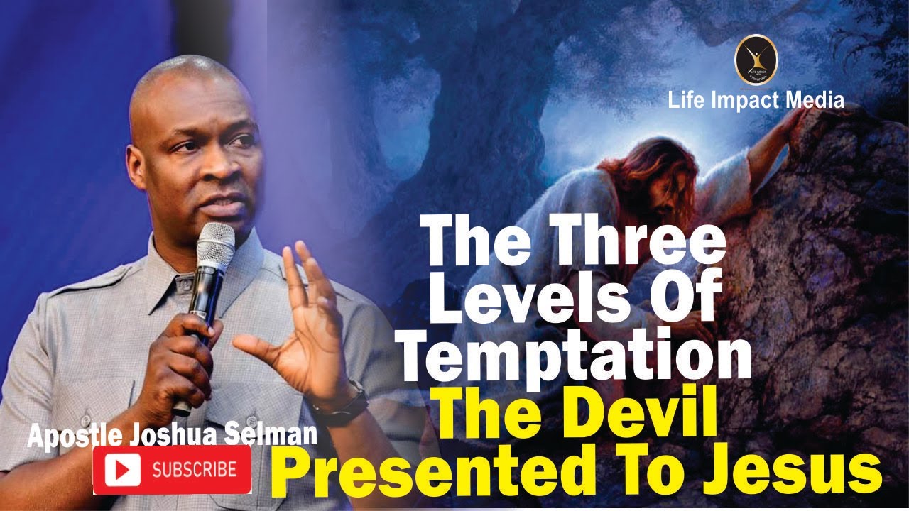 THE THREE LEVELS OF TEMPTATION THAT THE DEVIL PRESENTED TO JESUS | APOSTLE JOSHUA SELMAN