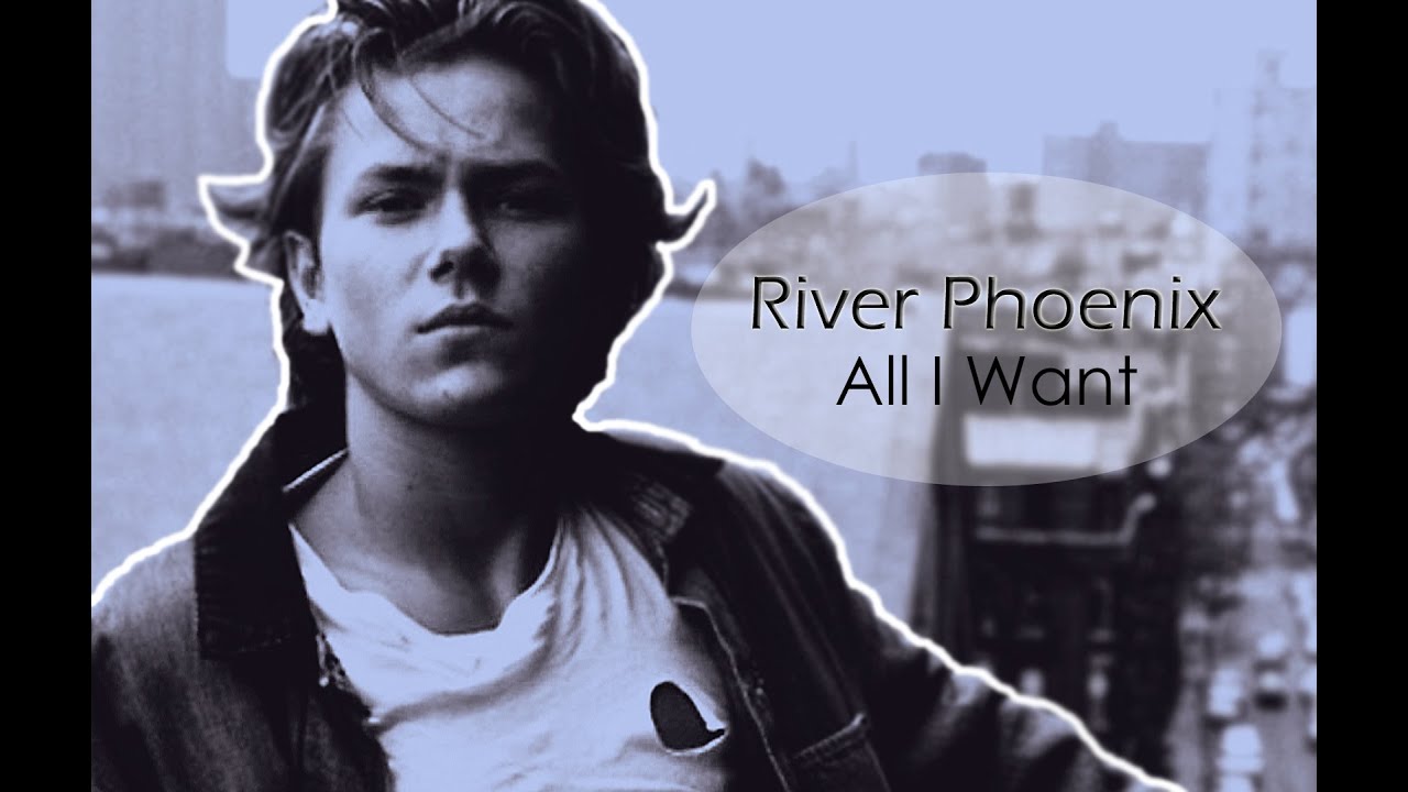 River Phoenix | All I Want