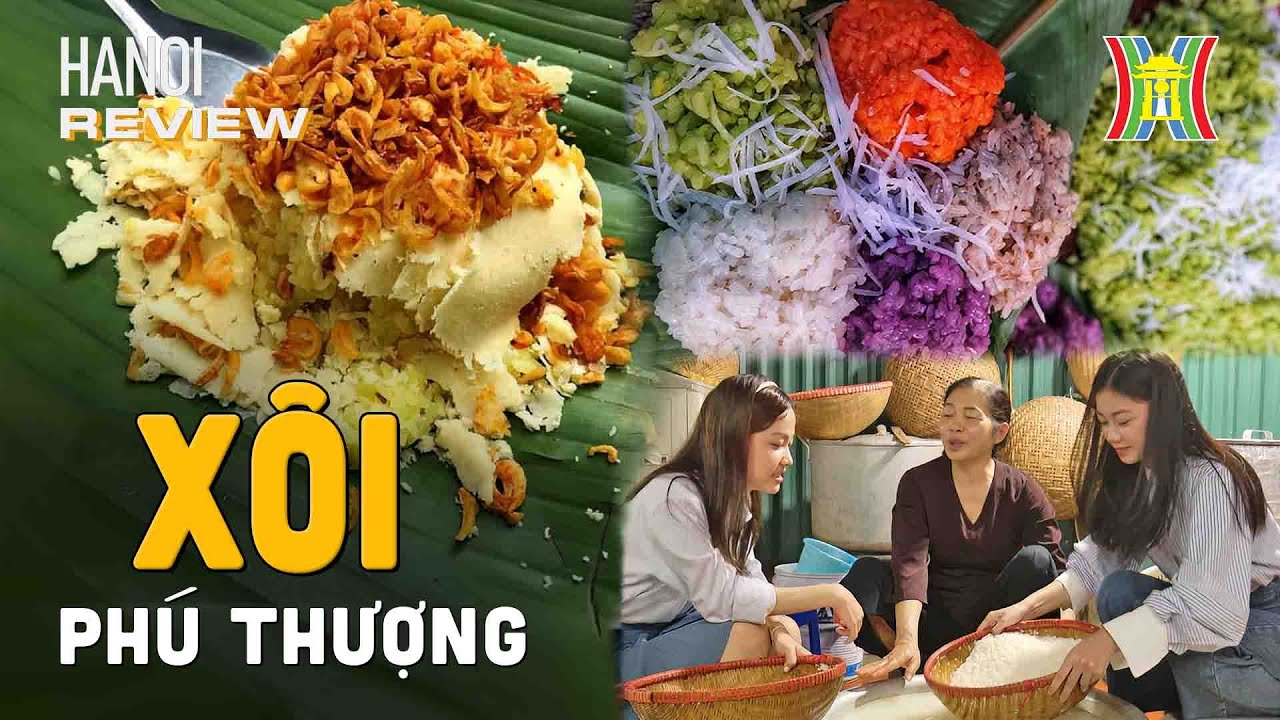 Trải nghiệm 1 ngày cùng nghệ nhân làm xôi Phú Thượng | HANOI Review