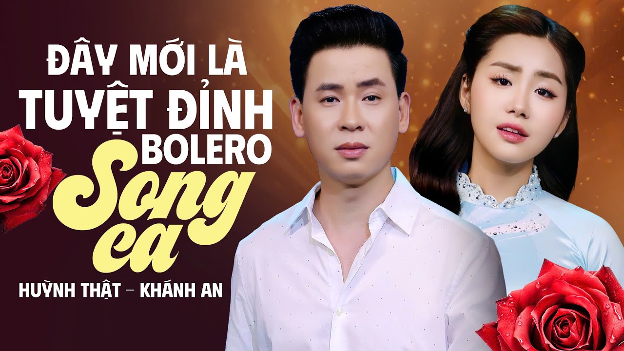 TUYỆT ĐỈNH SONG CA CẶP Đ&Ocirc;I V&Agrave;NG | Kh&aacute;nh An & Huỳnh Thật - Li&ecirc;n kh&uacute;c Nhạc Bolero Song Ca Hay Nhất