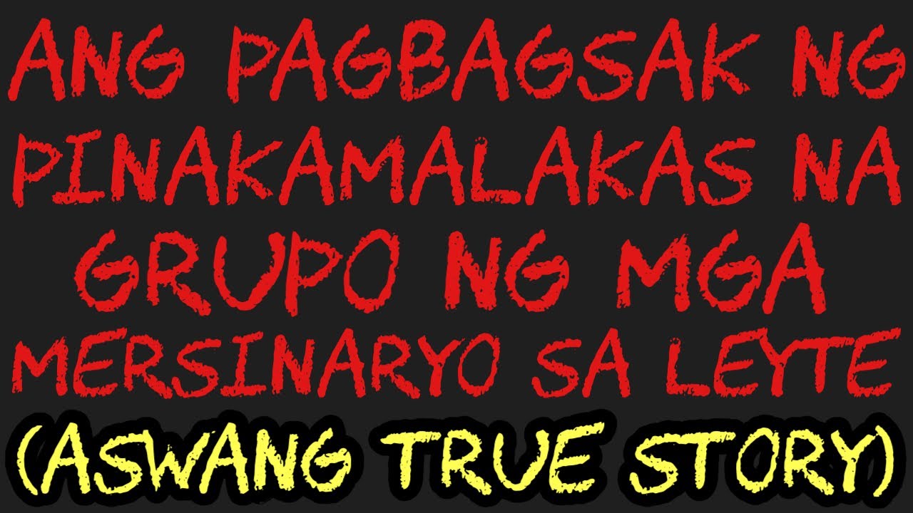 ANG PAGBAGSAK NG PINAKAMALAKAS NA GRUPO NG MGA MERSINARYO SA LEYTE (Aswang True Story)