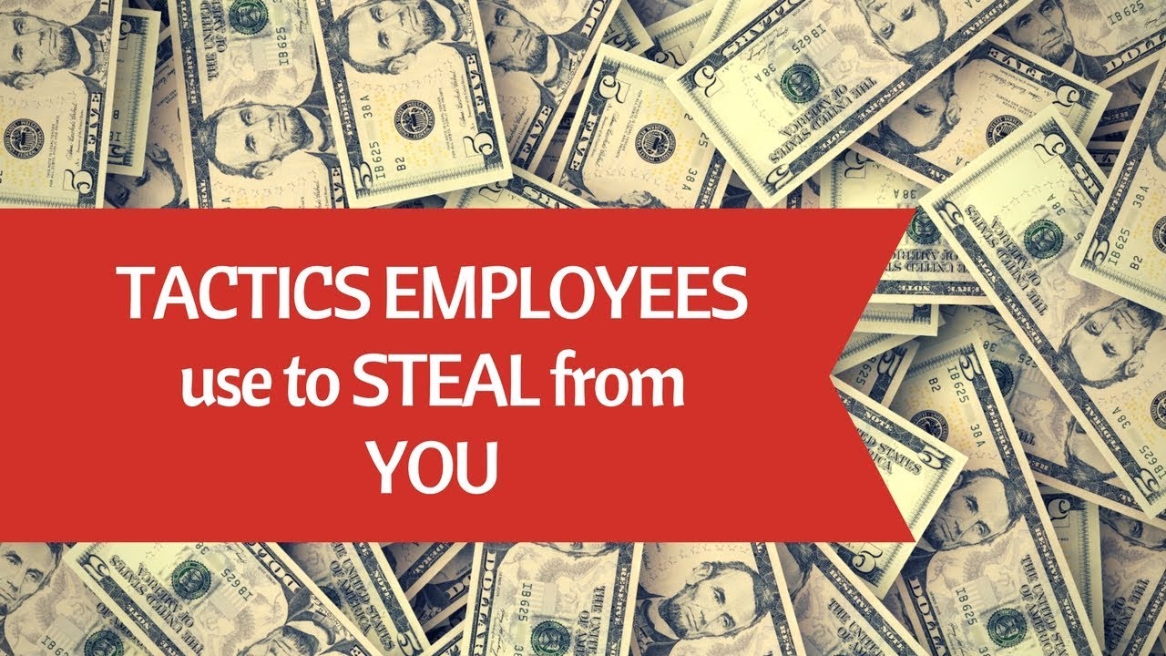 5 Tactics Employees Use When They Steal From You
