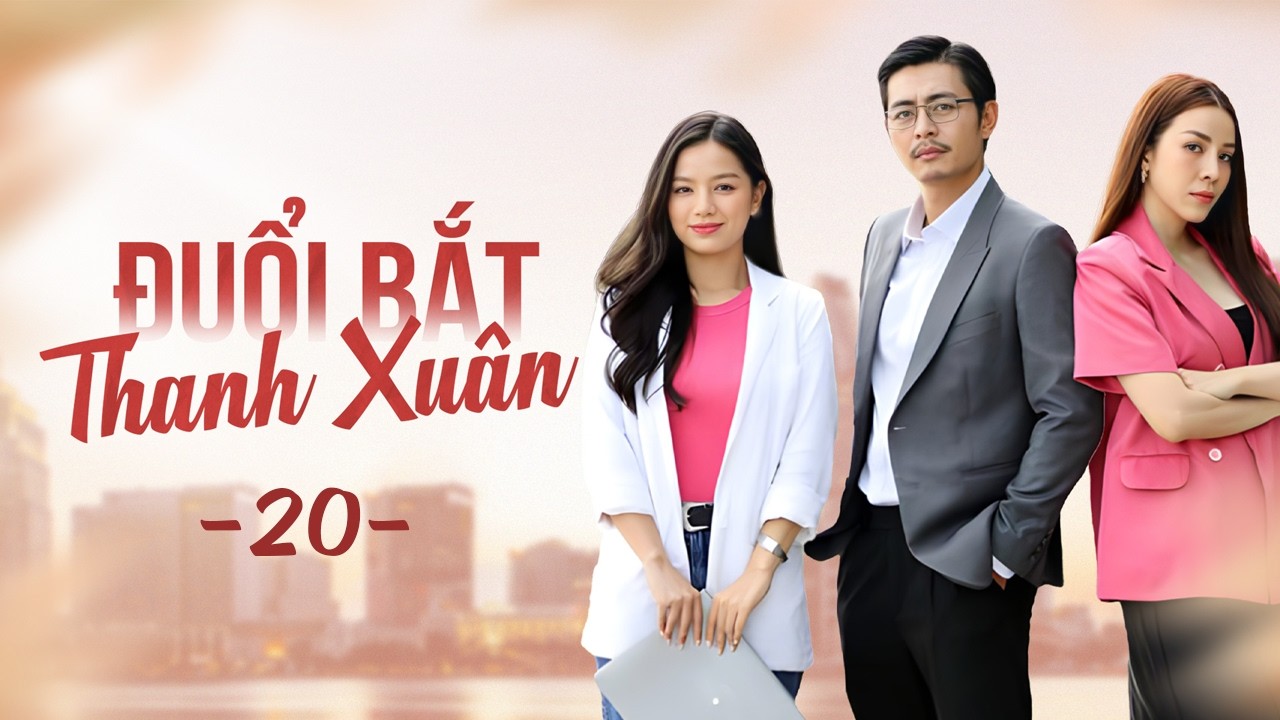 Đuổi Bắt Thanh Xuân - Tập 20 | ĐỘC QUYỀN và TRỌN BỘ trên VieON | Phim Tết 2026 | Phim Việt Nam Hay