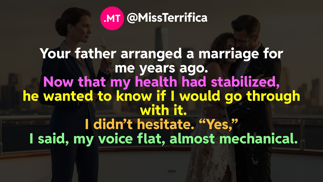 Your father arranged a marriage for me years ago...