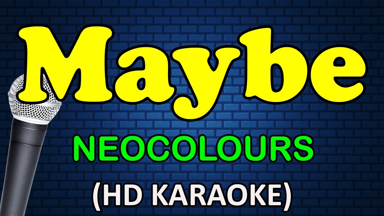 MAYBE - Neocolours (HD Karaoke)
