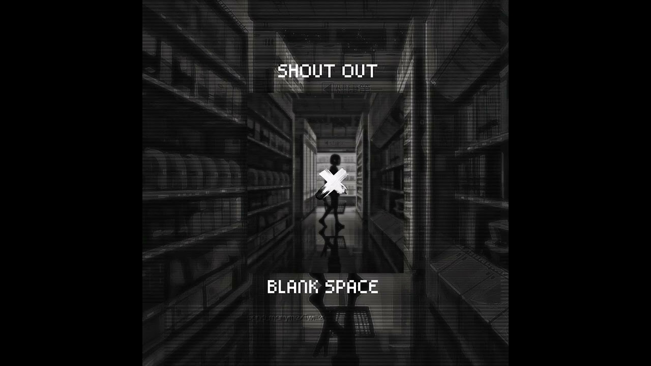 SHOUT OUT X BLANK SPACE (Slowed ver +reverb)🎧